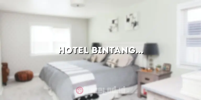 Hotel Bintang Tiga: Menginap dengan Kenyamanan dan Kualitas Terbaik