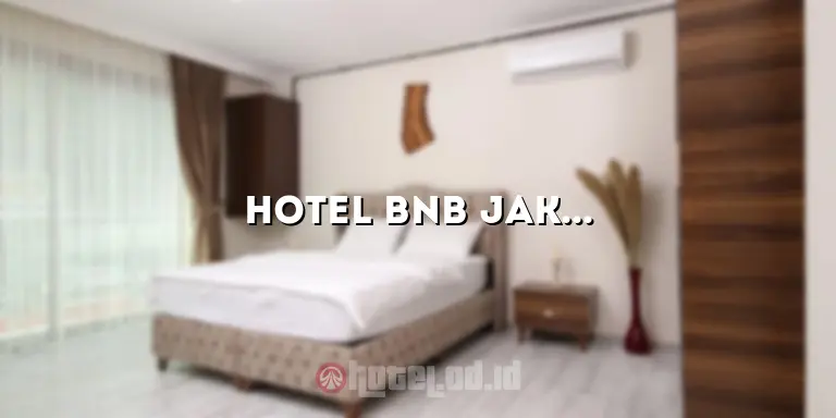 Hotel BnB Jakarta: Menginap dengan Kenyamanan di Ibu Kota Indonesia