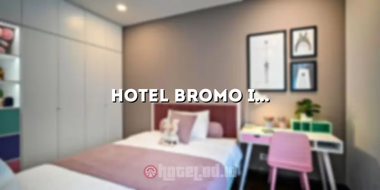 Hotel Bromo Indah: Tempat Menginap Nyaman dengan Pemandangan Memukau