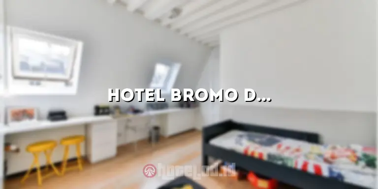 Hotel Bromo di Probolinggo: Penginapan Terbaik di Tengah Pesona Gunung Bromo