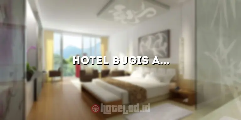 Hotel Bugis Asri: Menginap di Hotel yang Nyaman di Pusat Kota
