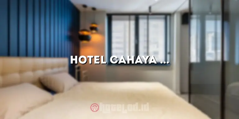 Hotel Cahaya Garut: Penginapan Nyaman di Destinasi Wisata Garut