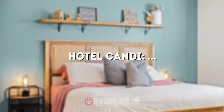 Hotel Candi: Pesona Menginap yang Tak Terlupakan