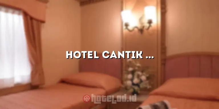 Hotel Cantik Lumajang: Pesona Penginapan yang Memikat di Tengah Keindahan Lumajang