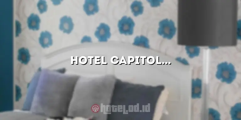 Hotel Capitol Plaza: Penginapan Mewah di Pusat Kota