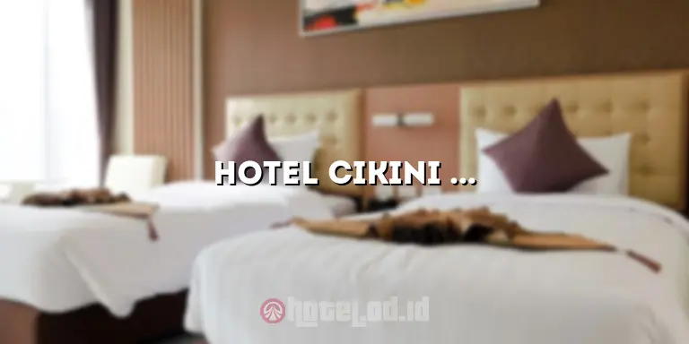 Hotel Cikini Jakarta: Penginapan Pilihan di Pusat Kota