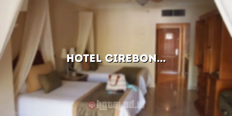 Hotel Cirebon yang Ada Kolam Renang: Liburan yang Menyenangkan dan Menawarkan Kenyamanan Maksimal