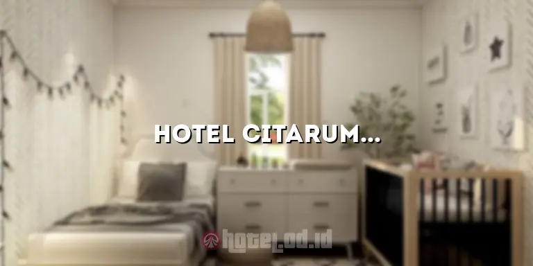 Hotel Citarum: Menikmati Kenyamanan dan Kemewahan di Pusat Kota