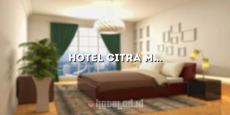 Hotel Citra Muara Enim: Penginapan Nyaman di Tengah Kota