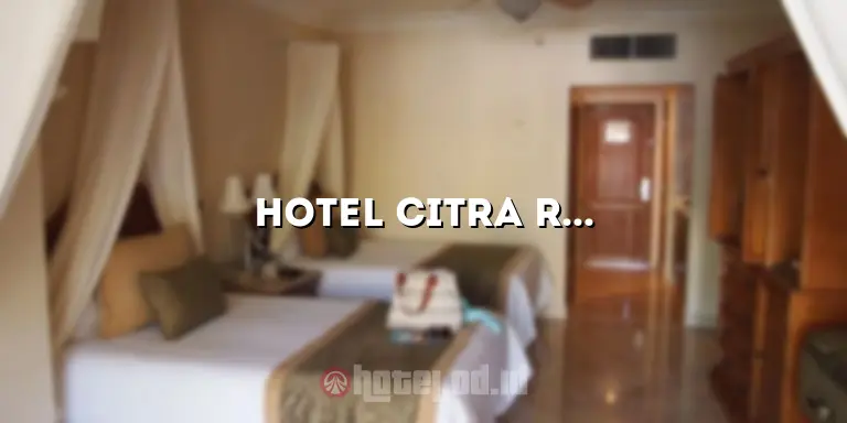 Hotel Citra Raya Cikupa: Penginapan Nyaman di Tengah Kota Cikupa