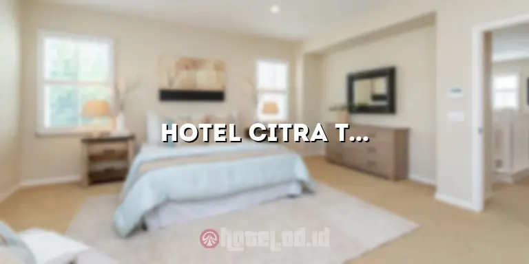 Hotel Citra Talang Jawa: Penginapan Mewah di Tengah Keindahan Alam