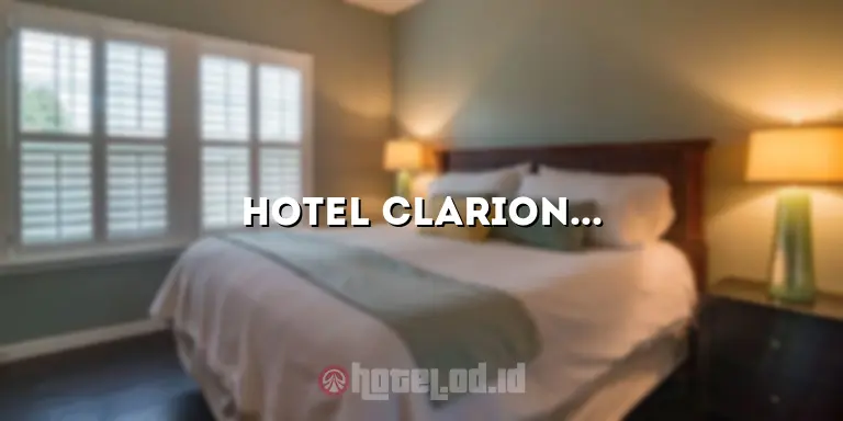 Hotel Clarion: Akomodasi Mewah di Pusat Kota