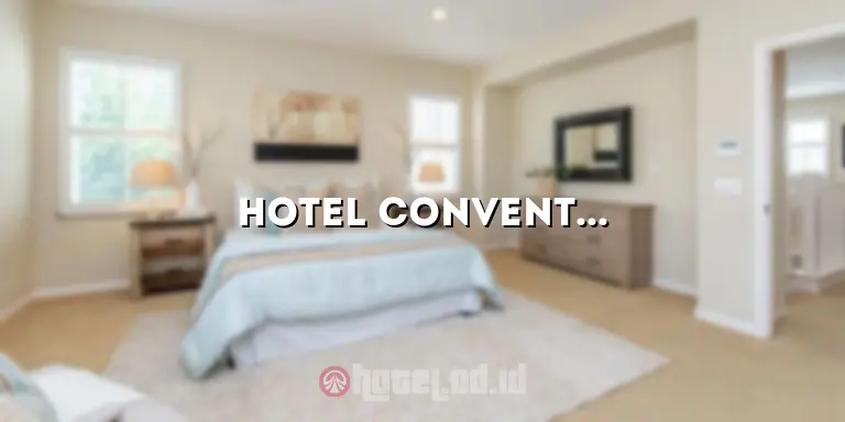 Hotel Convention: Tempat Ideal untuk Acara Anda