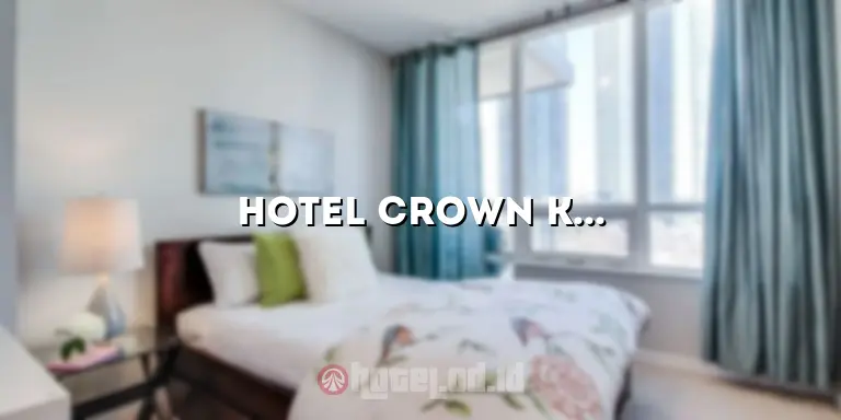 Hotel Crown Kediri: Penginapan Mewah di Tengah Kota