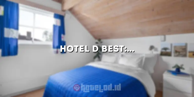 Hotel D Best: Mengungkap Kenyamanan dan Keindahan yang Tersimpan
