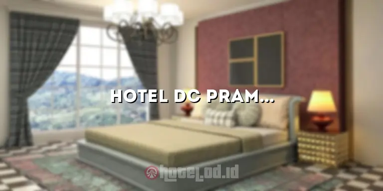 Hotel DC Pramuka: Hotel Terbaik untuk Pengalaman Menginap yang Tak Terlupakan