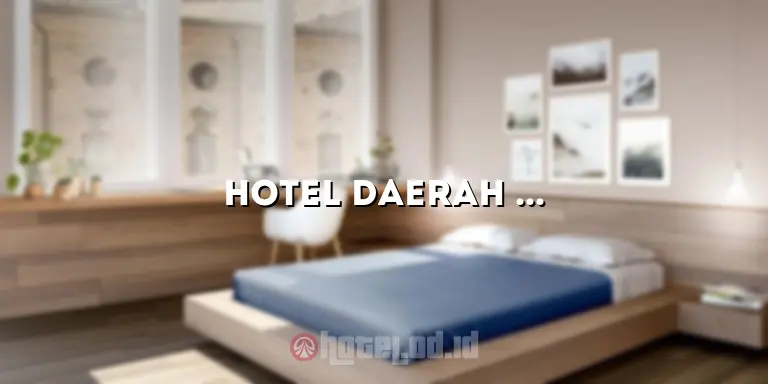Hotel Daerah Kuningan: Menginap Nyaman di Tengah Kota Jakarta