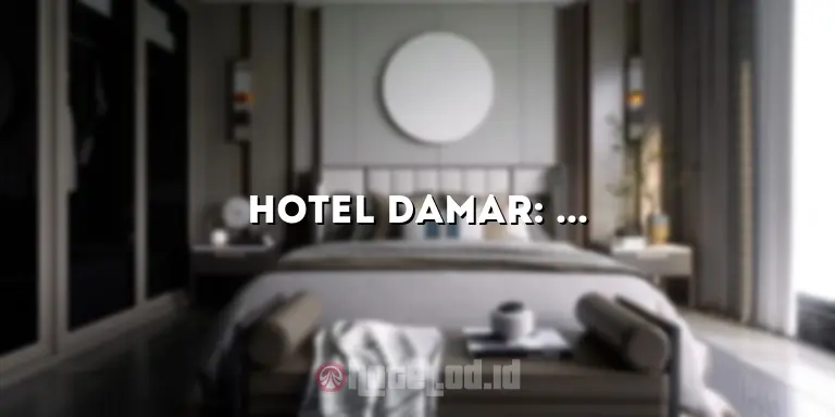 Hotel Damar: Penginapan Nyaman dan Terjangkau di Pusat Kota