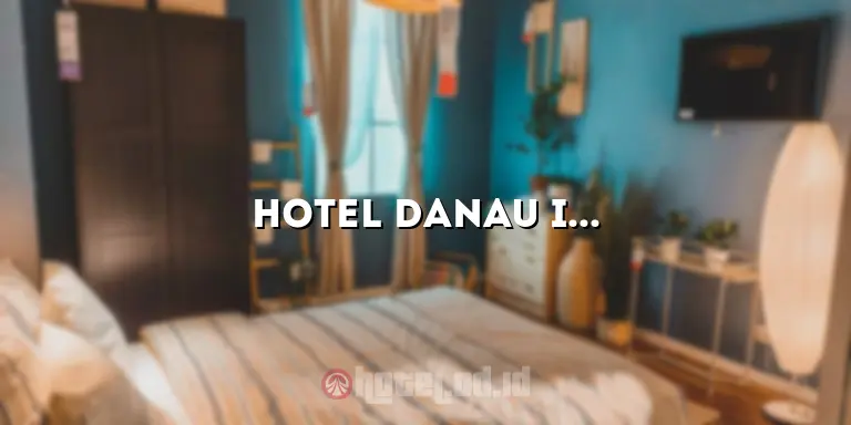 Hotel Danau Indah: Tempat Menginap Nyaman dengan Pemandangan Indah