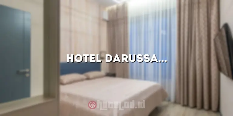 Hotel Darussalam: Menikmati Akomodasi Berkualitas di Tengah Kota yang Sibuk
