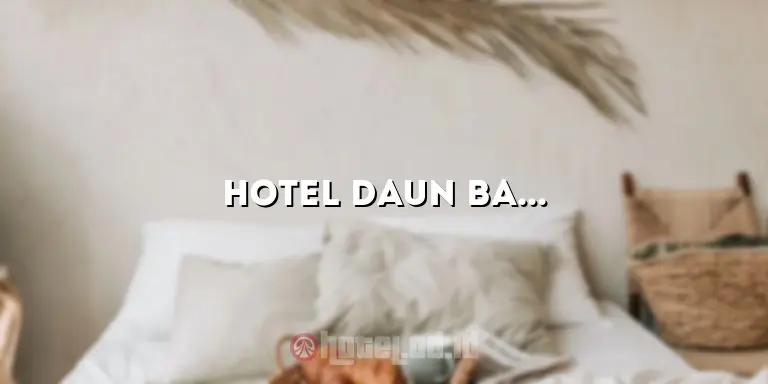 Hotel Daun Bandung: Penginapan Nyaman di Tengah Kota Kembang