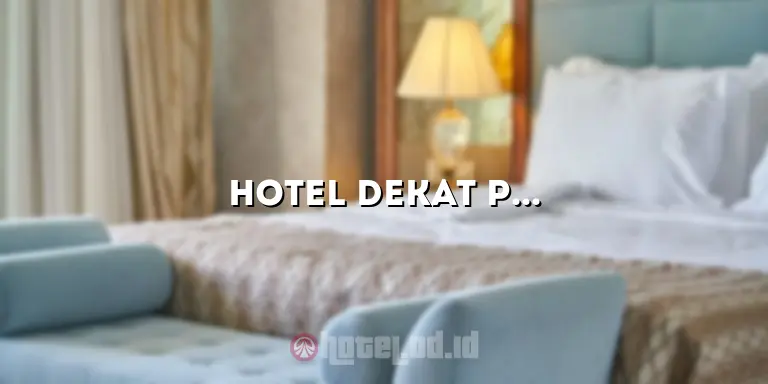 Hotel Dekat PRJ Kemayoran: Pilihan Terbaik untuk Akomodasi Anda