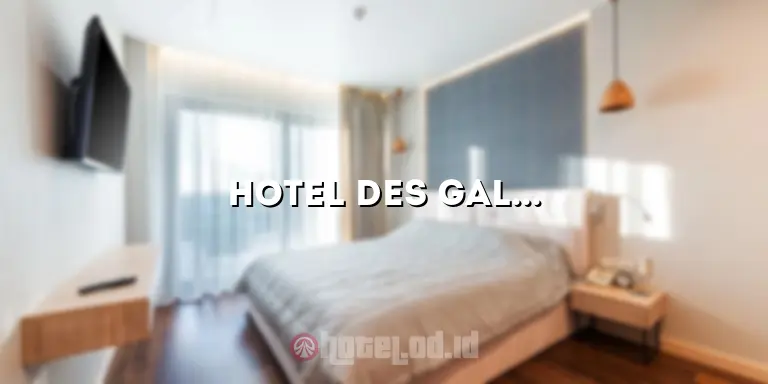 Hotel Des Galeries: Mengungkap Pesona Hotel Bersejarah di Pusat Kota