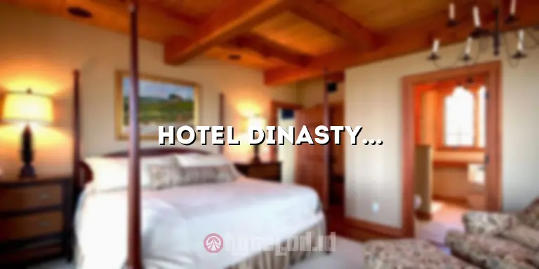 Hotel Dinasty: Pengalaman Menginap yang Luar Biasa di Jantung Kota