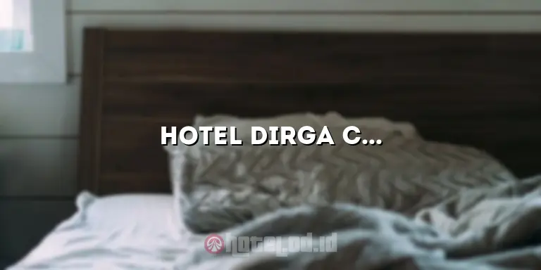 Hotel Dirga Cibulan: Penginapan Nyaman di Tengah Kota yang Menakjubkan