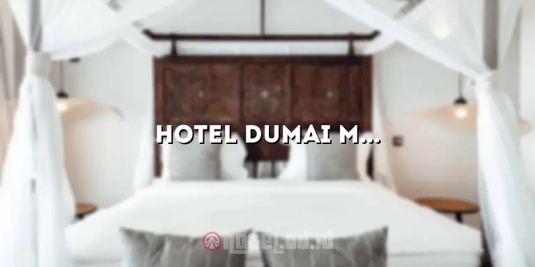 Hotel Dumai Murah: Penginapan Nyaman dengan Harga Terjangkau