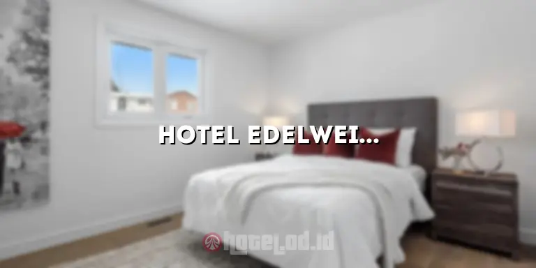 Hotel Edelweiss: Penginapan Mewah di Tengah Keindahan Pegunungan