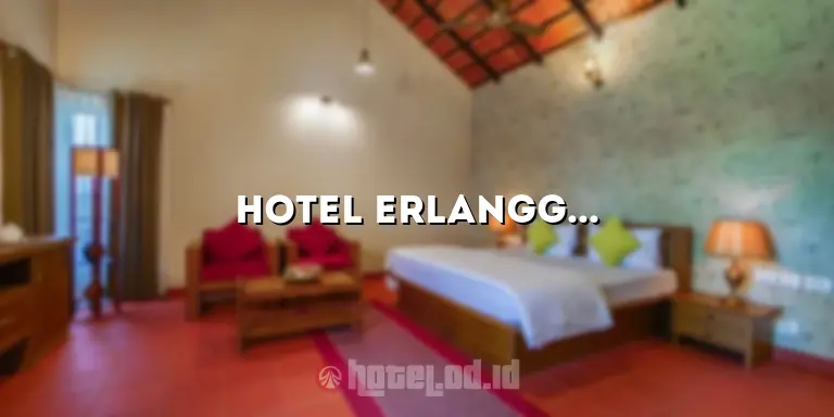 Hotel Erlangga 1: Pengalaman Menginap yang Tidak Terlupakan
