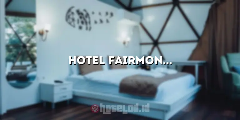 Hotel Fairmont Korea: Pengalaman Menginap yang Luar Biasa di Tengah Kota Seoul