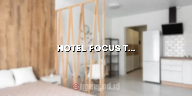 Hotel Focus Tanah Abang: Penginapan yang Nyaman dan Strategis di Pusat Kota Jakarta