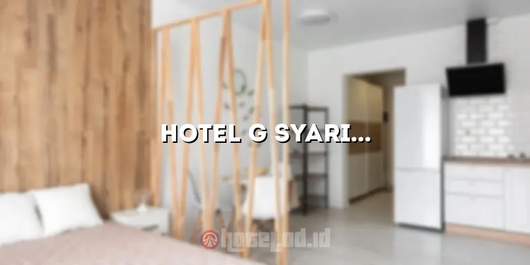 Hotel G Syariah: Akomodasi Islami yang Menyenangkan dan Nyaman