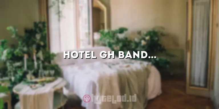 Hotel GH Bandung: Tempat Menginap yang Nyaman dan Terjangkau