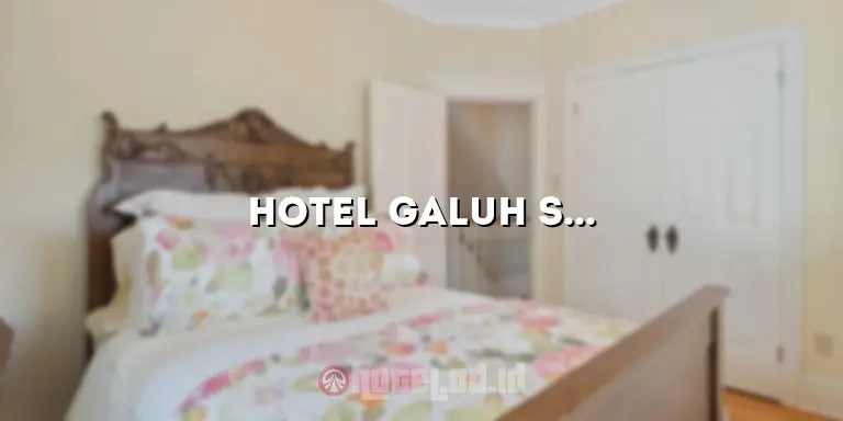 Hotel Galuh Sehati: Penginapan Nyaman di Tengah Kota