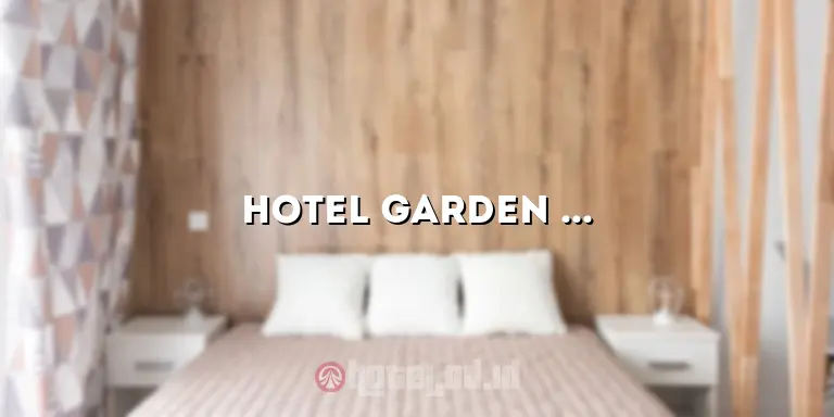 Hotel Garden Palace: Pengalaman Luar Biasa di Tengah Kemewahan