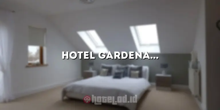 Hotel Gardena: Penginapan Mewah di Destinasi Impian Anda