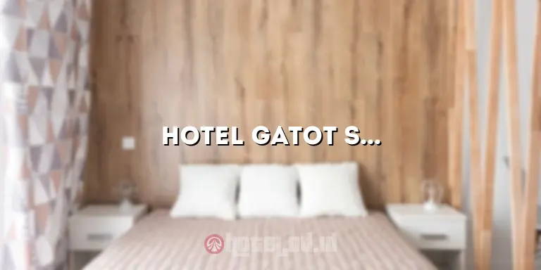 Hotel Gatot Subroto Bandung: Penginapan Nyaman di Jantung Kota