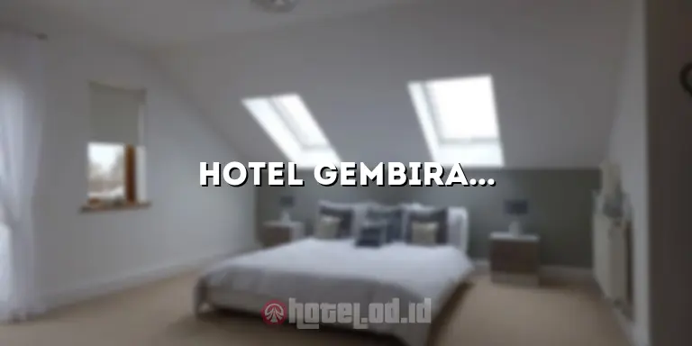 Hotel Gembira: Penginapan Nyaman dan Menyenangkan untuk Liburan Anda
