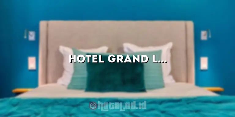 Hotel Grand Lambhuk: Penginapan Mewah di Destinasi Pariwisata Terbaik