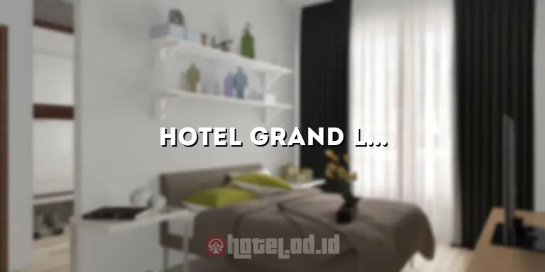 Hotel Grand Liana: Penginapan Mewah di Tengah Kota yang Menawarkan Kenyamanan Luar Biasa