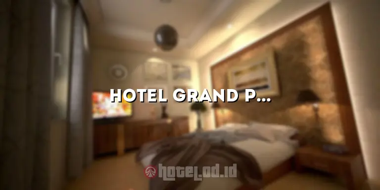 Hotel Grand Paradise: Penginapan Mewah di Surga Dunia