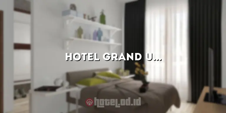 Hotel Grand Ussu: Pengalaman Menginap yang Tak Terlupakan