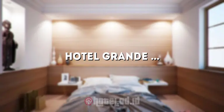 Hotel Grande Lampung: Penginapan Mewah di Tengah Kota Pesisir