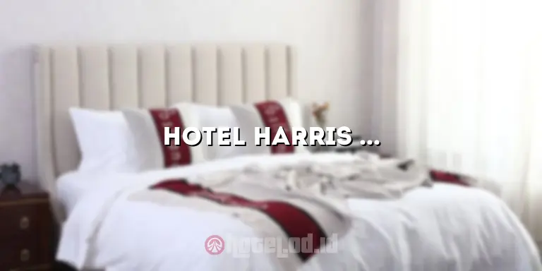 Hotel Harris Batam: Pengalaman Menginap yang Menakjubkan di Pulau Batam