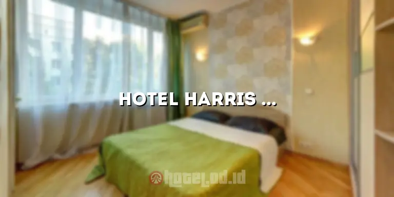 Hotel Harris Gubeng: Tempat Menginap yang Nyaman dan Menyenangkan di Tengah Kota Surabaya