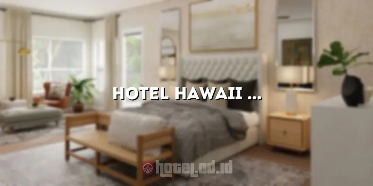 Hotel Hawaii Bali: Mengungkap Pesona Liburan di Surga Tropis