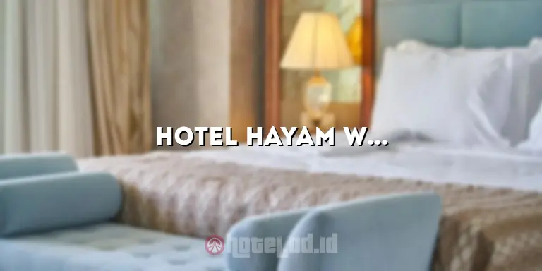 Hotel Hayam Wuruk: Menghadirkan Pengalaman Menginap yang Tidak Terlupakan